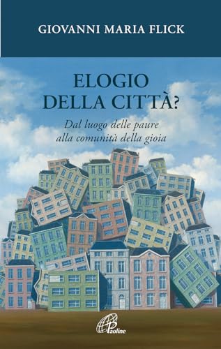Elogio Della Città? Dal Luogo Delle Paure Alla Comunità Della Gioia
