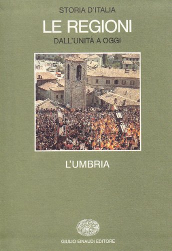 Storia D'Italia. Le Regioni Dall'Unità Ad Oggi. L'Umbria (Vol. 8)