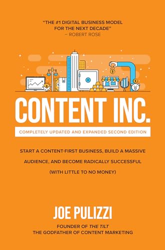 Content Inc., Second Edition: Start A Content-First Business, Build A Massive Audience And Become Radically Successful (With Little To No Money)