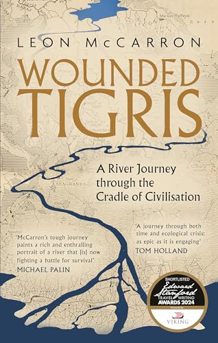 Wounded Tigris: A River Journey Through The Cradle Of Civilisation