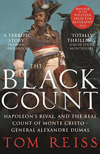 The Black Count: Glory, Revolution, Betrayal And The Real Count Of Monte Cristo