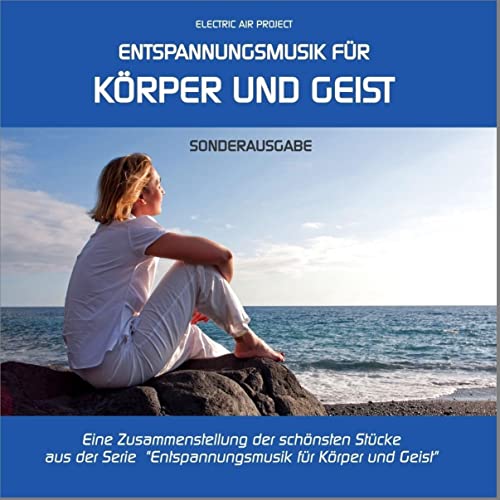 Entspannungsmusik Für Körper Und Geist - Sonderausgabe, Best Of ... Zum Kennenlernen (Gemafrei/Lizenz Optional): Zusammenstellung Der Schönsten Stücke