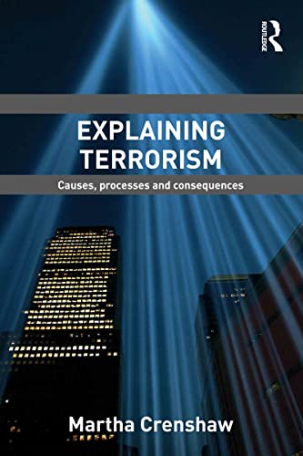 Explaining Terrorism: Causes, Processes And Consequences