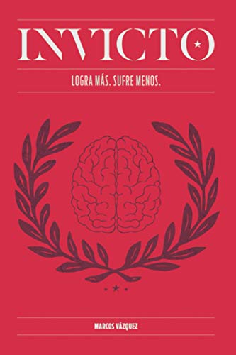 Invicto: Logra Más, Sufre Menos: Entrenamiento Mental Para Lograr Más Y Sufrir Menos