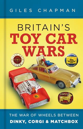 Britain'S Toy Car Wars: The War Of Wheels Between Dinky, Corgi & Matchbox