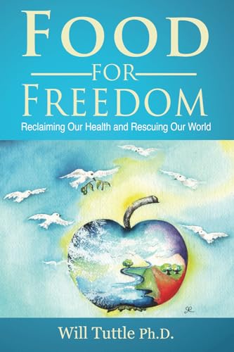 Food For Freedom: Reclaiming Our Health And Rescuing Our World