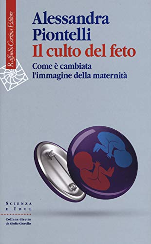 Il Culto Del Feto. Come È Cambiata L'Immagine Della Maternità