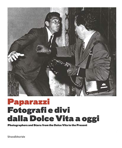 Arrivano I Paparazzi. Fotografi E Divi Dalla Dolce Vita A Oggi-Photographers And Stars: From The Dolce Vita To The Present. Catalogo Della Mostra ...
