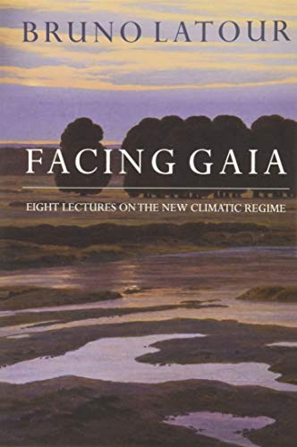 Facing Gaia: Eight Lectures On The New Climatic Regime