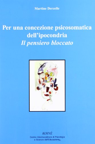 Per Una Concezione Psicosomatica Dell'Ipocondria. Il Pensiero Bloccato