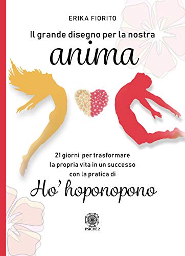 Il Grande Disegno Per La Nostra Anima. 21 Giorni Per Trasformare La Propria Vita In Un Successo Con La Pratica Di Ho’Hoponopono