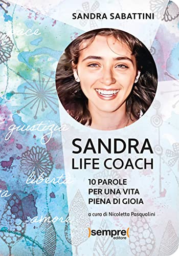 Sandra Life Coach. 10 Parole Per Una Vita Piena Di Gioia