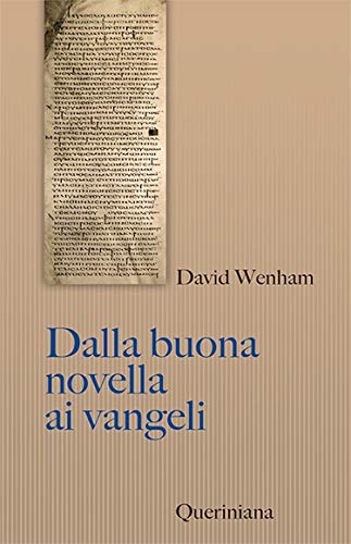Dalla Buona Novella Ai Vangeli. Cosa Dissero I Primi Cristiani Su Gesù? Nuova Ediz.