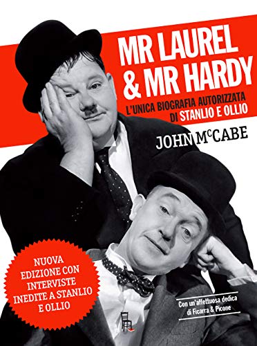 Mr Laurel & Mr Hardy. L'Unica Biografia Autorizzata Di Stanlio E Ollio