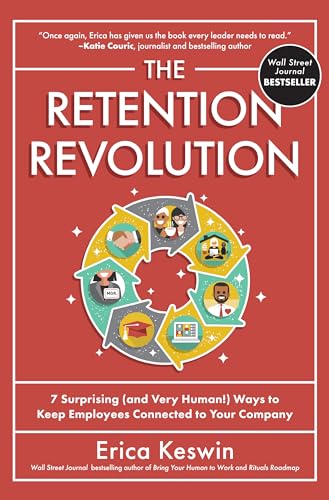 The Retention Revolution: 7 Surprising (And Very Human!) Ways To Keep Employees Connected To Your Company