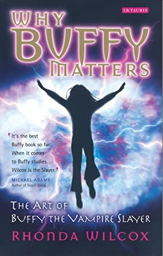 Why Buffy Matters: The Art Of Buffy The Vampire Slayer