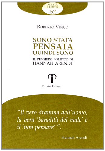 Sono Stata Pensata Quindi Sono. Il Pensiero Politico Di Hannah Arendt