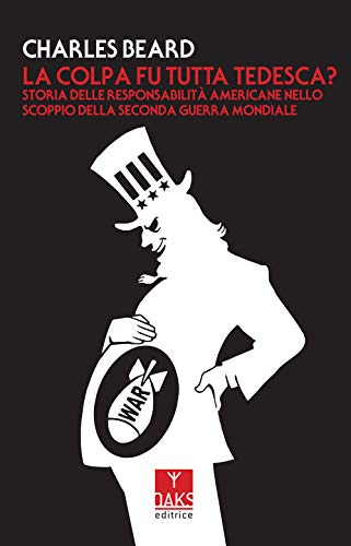 La Colpa Fu Tutta Tedesca? Storia Delle Responsabilità Americane Nello Scoppio Dello Seconda Guerra Mondiale
