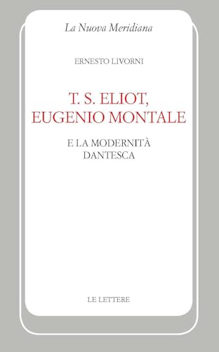 T. S. Eliot, Eugenio Montale E La Modernità Dantesca