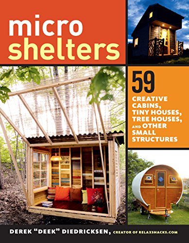 Microshelters: 59 Creative Cabins, Tiny Houses, Tree Houses, And Other Small Structures