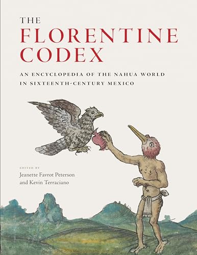 The Florentine Codex: An Encyclopedia Of The Nahua World In Sixteenth-Century Mexico