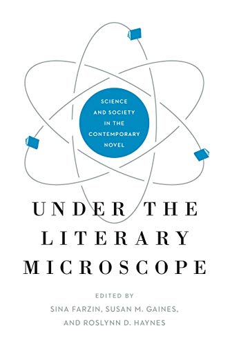 Under The Literary Microscope: Science And Society In The Contemporary Novel: 7 (Anthroposcene: The Slsa Book Series)
