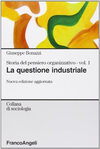 Storia Del Pensiero Organizzativo. La Questione Industriale (Vol. 1)
