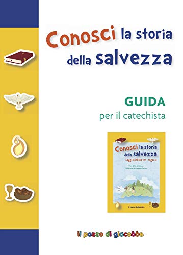 Conosci La Storia Della Salvezza. Guida Per Il Catechista. Ediz. A Colori