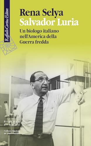 Salvador Luria. Un Biologo Italiano Nell'America Della Guerra Fredda