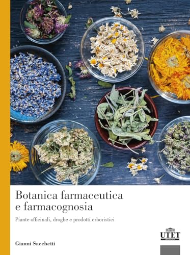 Botanica Farmaceutica E Farmacognosia. Piante Officinali, Droghe E Prodotti Erboristici