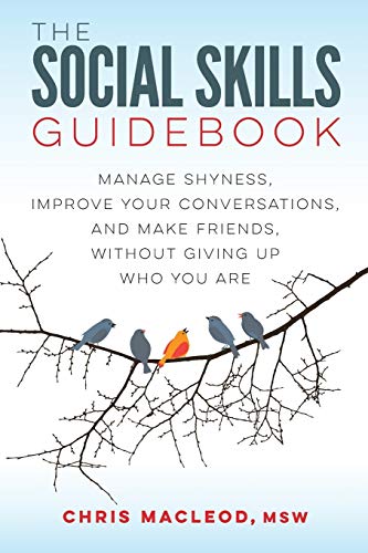 The Social Skills Guidebook: Manage Shyness, Improve Your Conversations, And Make Friends, Without Giving Up Who You Are