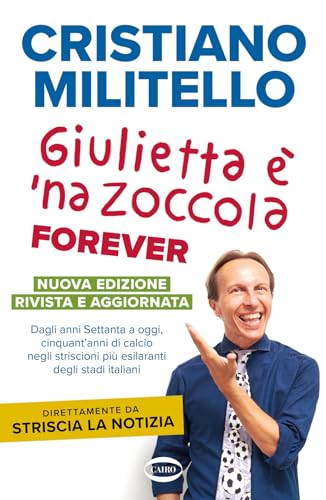 Giulietta È 'Na Zoccola Forever. Dagli Anni Settanta A Oggi, Cinquant'Anni Di Calcio, Negli Striscioni Più Esilaranti Degli Stadi Italiani