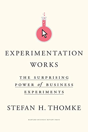 Experimentation Works: The Surprising Power Of Business Experiments