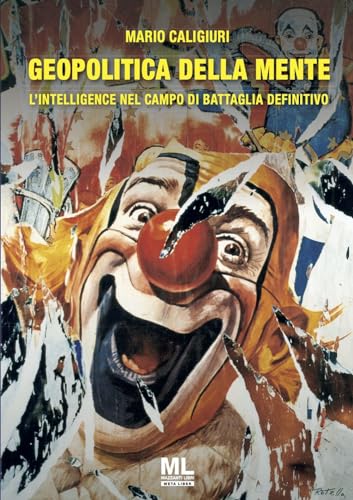 Geopolitica Della Mente. L'Intelligence Nel Campo Di Battaglia Definitivo