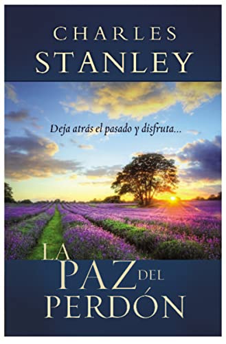 La Paz Del Perdon (Forgiveness): Deje Atras El Pasado Y Disfrute... = The Peace Of Forgiveness