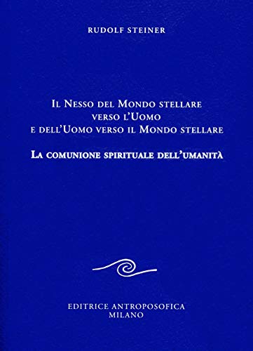 Il Nesso Del Mondo Stellare Verso L'Uomo E Dell'Uomo Verso Il Mondo Stellare. La Comunione Spirituale Dell'Umanità: 1