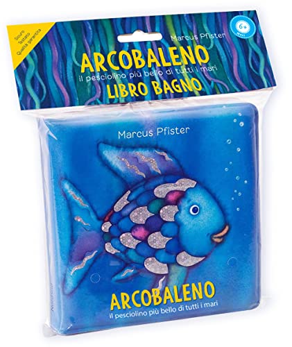 Arcobaleno. Il Pesciolino Più Bello Di Tutti I Mari. Libro Bagno. Ediz. A Colori
