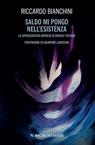 Saldo Mi Pongo Nell'Esistenza. La Spregiudicata Impresa Di Rudolf Steiner