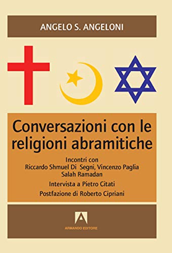 Conversazioni Con Le Religioni Abramitiche. Incontri Con Riccardo Shmuel Di Segni, Vincenzo Paglia, Salah Ramadan