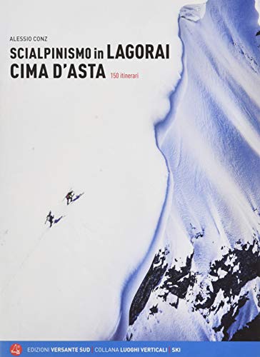 Scialpinismo In Lagorai E Cima D'Asta. 150 Itinerari