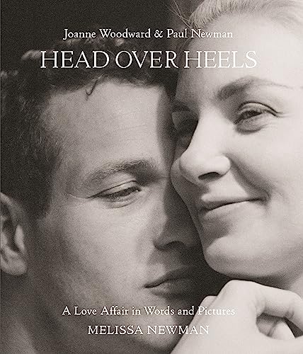 Head Over Heels: Joanne Woodward And Paul Newman: A Love Affair In Words And Pictures
