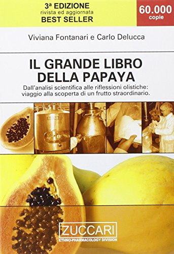 Il Grande Libro Della Papaya. Dall'Analisi Scientifica Alle Riflessioni Olistiche: Viaggio Alla Scoperta Di Un Frutto Straordinario