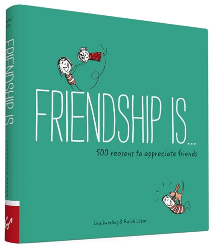 Friendship Is…: 500 Reasons To Appreciate Friends