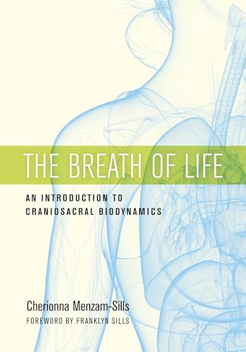 The Breath Of Life: An Introduction To Craniosacral Biodynamics