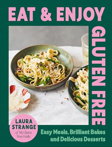 Eat And Enjoy Gluten Free: Easy Meals, Brilliant Bakes And Delicious Desserts