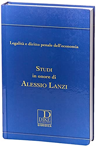 Legalità E Diritto Penale Dell'Economia. Studi In Onore Di Alessio Lanzi