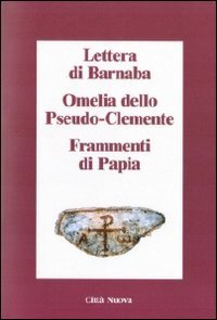 Lettera Di Barnaba-Omelia Dello Pseudo-Clemente-Frammenti Di Papia