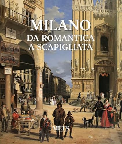 Milano. Da Romantica A Scapigliata. Ediz. Illustrata