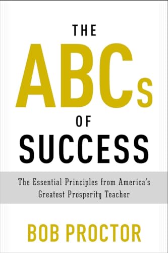 The Abcs Of Success: The Essential Principles From America'S Greatest Prosperity Teacher