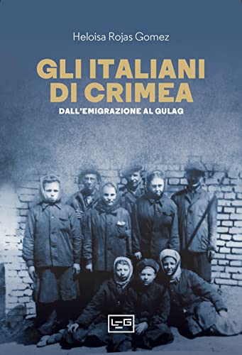 Gli Italiani Di Crimea. Dall'Emigrazione Al Gulag